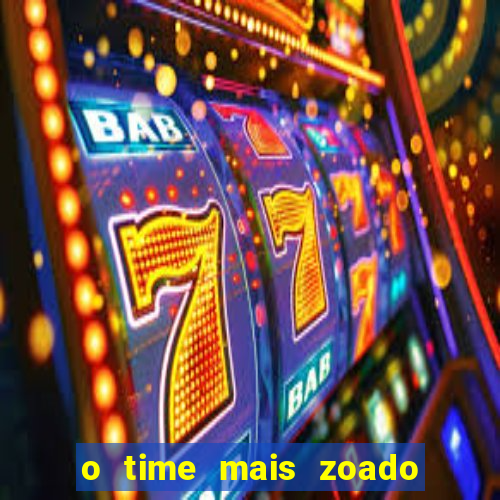 o time mais zoado do mundo